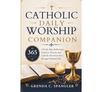 Catholic Daily Worship Companion: 365 Days of Daily Mass Reflections, Scripture, Prayers, and Catholic Devotions for a Stronger Spiritual Life