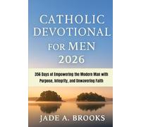 Catholic Devotional for Men 2026: 356 Days of Empowering the Modern Man with Purpose, Integrity, and Unwavering Faith
