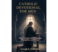 Catholic Devotional for Men: Daily Living with Courage, Discipline, and Grace