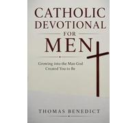 Catholic Devotional for Men: Growing into the Man God Created You to Be