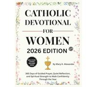 CATHOLIC DEVOTIONAL FOR WOMEN 2026: 365 Days of Guided Prayer, Quiet Reflection, and Spiritual Strength to Walk Confidently Through the Year