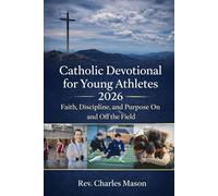 Catholic Devotional for young athletes 2026: Faith, Discipline, and Purpose On and Off the Field