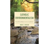Catholic Environmentalism: From Stewardship to Love in Laudato Si’