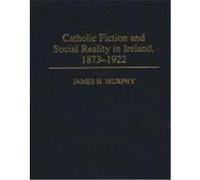 Catholic Fiction and Social Reality in Ireland, 1873-1922 Murphy, James H. (Auteur)