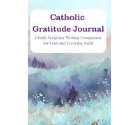Catholic Gratitude Journal: A Daily Scripture Writing Companion for Lent and Everyday Faith