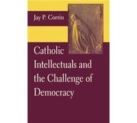 Catholic Intellectuals and the Challenge of Democracy - Jay P. Corrin - University of Notre Dame Press - Livre en Anglais - Paperback Jay P. CorrinJay P. Corrin (Auteur)