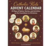 Catholic Kids Advent Calendar: 24 Days of Saints, Stories, and Activities on the Countdown to Christmas - with St. Nicholas, Our Lady of Guadalupe, and the Nativity