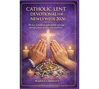 CATHOLIC LENT DEVOTIONAL FOR NEWLYWEDS 2026: 40 days to build an unbreakable marriage through prayer, sacrifice, and sacred love