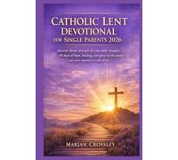 CATHOLIC LENT DEVOTIONAL FOR SINGLE PARENTS 2026: discover divine strength for your daily struggles-40 days of hope, healing, and grace for the journey you never expected to walk alone