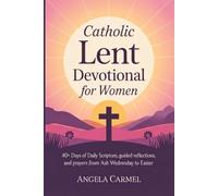 Catholic Lent Devotional for Women: 40+ Days of Daily Scripture, Guided Reflections, and Prayers from Ash Wednesday to Easter