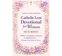 Catholic Lent Devotional for Women: 40 Days of Scripture, Prayer, and Soul-Deep Reflection to Renew Your Spirit, Quiet Anxiety, and Welcome Easter with Lasting Peace