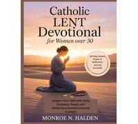 Catholic LENT Devotional for Women over 30: Deepen Your Faith with Daily Scripture, Prayer, and Reflections Rooted in Sacred Tradition