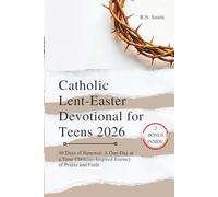 Catholic Lent-Easter Devotional for Teens 2026: 40 Days of Renewal: A One-Day at a Time Christian-Inspired Journey of Prayer and Faith