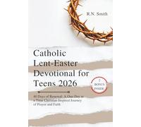 Catholic Lent-Easter Devotional for Teens 2026: 40 Days of Renewal: A One-Day at a Time Christian-Inspired Journey of Prayer and Faith