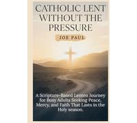 Catholic Lent Without the Pressure: A Scripture-Based Lenten Journey for Busy Adults Seeking Peace, Mercy, and Faith That Lasts in the holy season.
