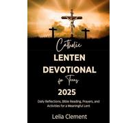 Catholic Lenten Devotional for Teens 2025: Daily Reflections, Bible Reading, Prayers and Activities for a Meaningful Lent