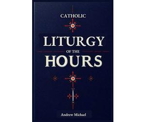 Catholic Liturgy of the Hours: Complete Guide to the Readings and Responsories Through the Liturgical year: Ordinary Time, Special Occasions and Everything In-between