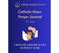 Catholic Mass Prayer Journal for Boys: A Helpful Tool to Enter More Fully into the Mystery of the Mass
