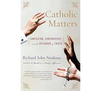 Catholic Matters: Confusion, Controversy, and the Splendor of Truth