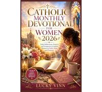Catholic Monthly Devotional for Women 2026: Daily Reflections, Prayers, and Scriptures to Inspire Women in Faith, Hope, and Purpose