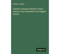 Catholic or Roman Catholic? Twelve Letters to One Unsettled in The English Church