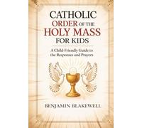 Catholic Order of the Holy Mass for Kids: A Child-Friendly Guide to the Responses and Prayers