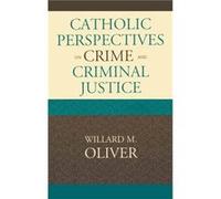Catholic Perspectives on Crime and Criminal Justice by Willard M. Oliver Willard M. Oliver (Auteur)