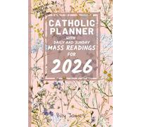 Catholic Planner with Daily and Sunday Mass Readings for 2026: Monthly, Weekly, Daily Planning with Bible Inspirational Verses and Saints, Feasts for Each Day of the Liturgical Year A