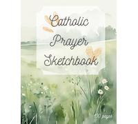 Catholic Prayer Sketchbook: Faith-based Sketchbook Notebook Coloring Book to Pray, Find Calm, Be Creative and Relax - A Thoughtful Gift For Any Age