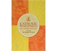 Catholic Prayers and Practices for Young Disciples by R enziger R enziger (Auteur)