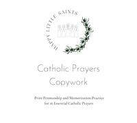Catholic Prayers Copywork: Print Penmanship and Memorization Practice for 16 Essential Catholic Prayers