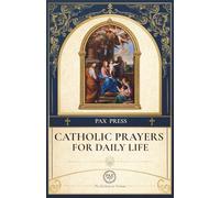Catholic Prayers for Daily Life: Traditional Morning and Night Prayers, Litanies, Rosary, Stations of the Cross, and Devotions