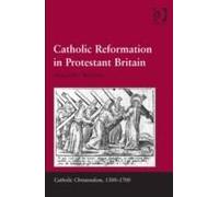 Catholic Reformation in Protestant Britain - [Version Originale] Alexandra Walsham, Giorgio Caravale, Ralph Keen, J Christopher Warner (Auteur)