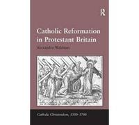 Catholic Reformation in Protestant Britain - [Version Originale] Alexandra Walsham, Giorgio Caravale, Ralph Keen, J Christopher Warner (Auteur)