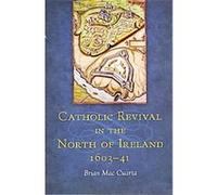 Catholic Revival in the North of Ireland, 1603-41 Brian Mac Cuarta (Auteur)