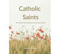 Catholic Saints: An Elderly Coloring Book and Prayer Guide