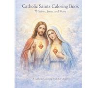 Catholic Saints Coloring Book: 75 Saints, Jesus and Mary