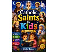Catholic Saints for Kids: 12 Months of Inspiring Bedtime Stories, Simple Prayers & Character-Building Lessons in Courage and Kindness (Ages 5-12)
