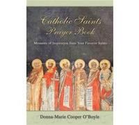 Catholic Saints Prayer Book Moments of Inspiration from Your Favorite Saints by Donna Marie Cooper O Boyle Donna Marie Cooper O Boyle (Auteur)