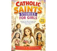 Catholic Saints Stories for Girls: Inspiring True Tales of Courage, Faith, and Purpose to Help Young Girls Grow in Virtue