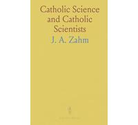 Catholic Science and Catholic Scientists