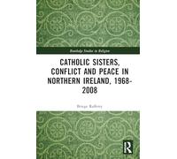 Catholic Sisters, Conflict and Peace in Northern Ireland, 1968-2008