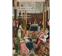 Catholic Social Networks In Early Modern England