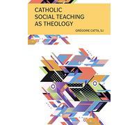 Catholic Social Teaching As Theology