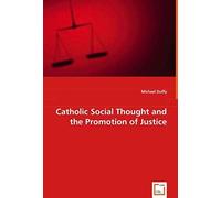 Catholic Social Thought And The Promotion Of Justice