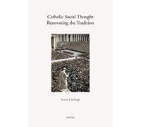 Catholic Social Thought, Renovating the Tradition, Annua Nuntia Lovaniensia F. P. Mchugh (Auteur)