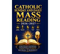 CATHOLIC SUNDAY AND DAILY MASS READING 2026-2027: Liturgical Reflections, Gospel Meditations, Feast Day Inspirations, Seasonal Devotions, and Spiritual Guidance for the Church Year