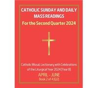 Catholic Sunday and Daily Mass Readings for the Second Quarter 2024 Catholic Missal Lectionary with Celebrations of the Liturgical Year 2024 Year B April Chin Hung SIUChin Hung SIU (Auteur)