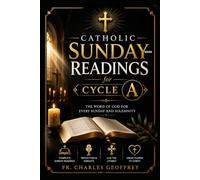 Catholic Sunday Mass Readings for Cycle A: A Complete Lectionary Companion Featuring Mass Scripture, Gospel Insights, Catechism Connections, Biblical ... Reflections Throughout the Liturgical Year