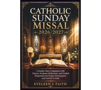 CATHOLIC SUNDAY MISSAL 2026/2027: A Sunday Mass Companion with Prayers, Scripture Reflections, and Guided Preparation for Deeper Participation and Growth in Faith